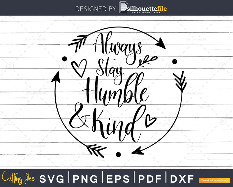 Always Stay Humble and Kind Svg File for Cricut Silhouette