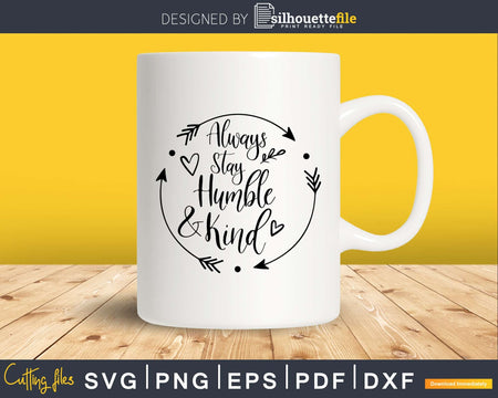 Always Stay Humble and Kind Svg File for Cricut Silhouette