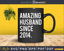 Amazing Husband Since 2014 9th Wedding Anniversary Svg Cut