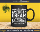 American Dream Son Of A Plumber Svg Png Dxf Cut File