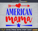 American Mama 4th of July Independence svg Cut Files Cricut