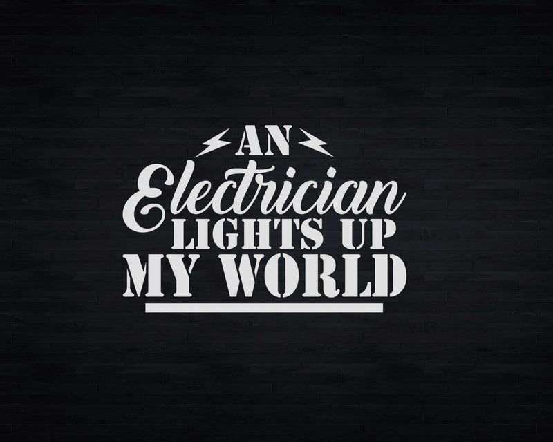 An Electrician Lights Up My World Svg Png Cricut Files