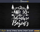 And So The Adventure Begins Outdoor Camping Hiking Svg