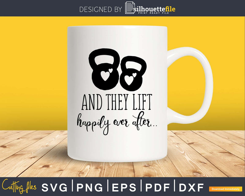 And they lift happily ever after Gym Workout Fitness svg