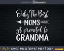 Announcement Only The Best Moms Get Promoted to Grandma Svg