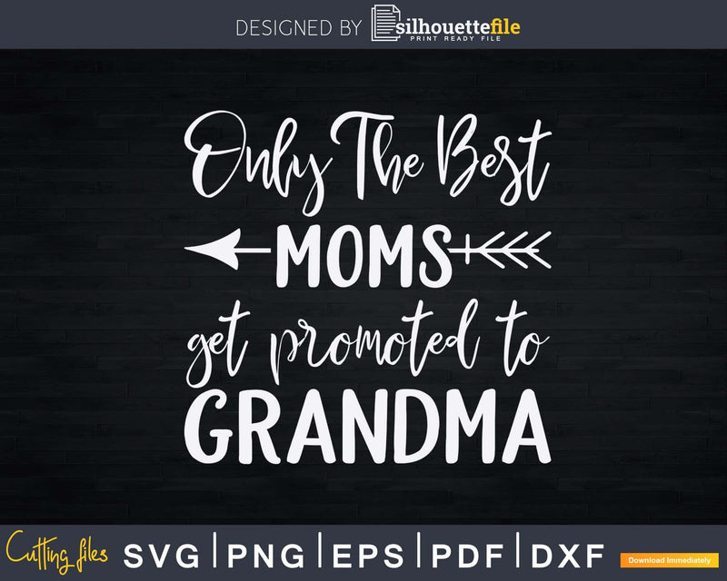 Announcement Only The Best Moms Get Promoted to Grandma Svg