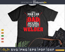Any Man Can Be A Dad Special One Welder