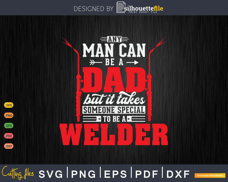 Any Man Can Be A Dad Special One Welder