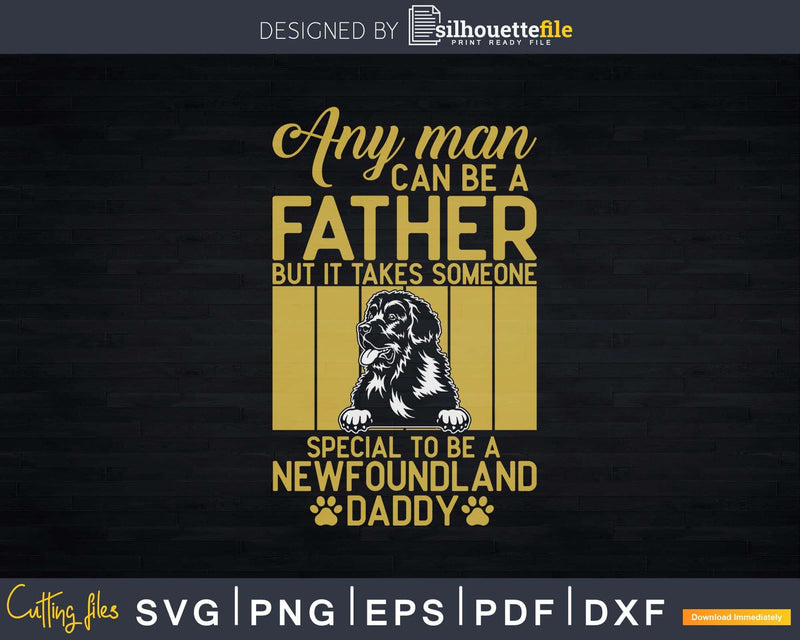 Any Man Can Be A Father Newfoundland Daddy Funny Dog Lover