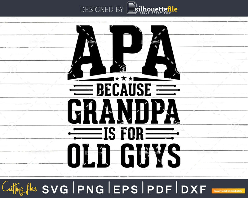 Apa Because Grandpa is for Old Guys Father’s Day Png Dxf