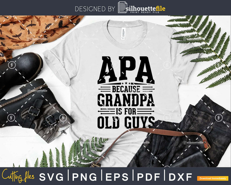 Apa Because Grandpa is for Old Guys Father’s Day Png Dxf