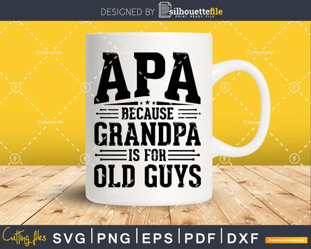 Apa Because Grandpa is for Old Guys Father’s Day Png Dxf