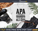 Apa Because Grandpa is for Old Guys Png Dxf Eps Svg Cut