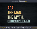 Apa The Man Myth bad influence Svg Png Shirt Design
