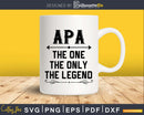 Apa The One Only Legend Fathers Day Svg Design Cut Files