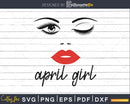 April girl birthday svg winked eye lips for Cricut