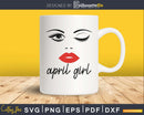 April girl birthday svg winked eye lips for Cricut