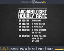 Archaeologist Hourly Rate Funny Svg Png Cricut Files