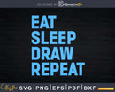 Artist Eat Sleep Draw Repeat Art Drawing Svg Dxf Png Cut