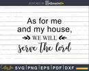 As For Me and My House We Will Serve The Lord svg png