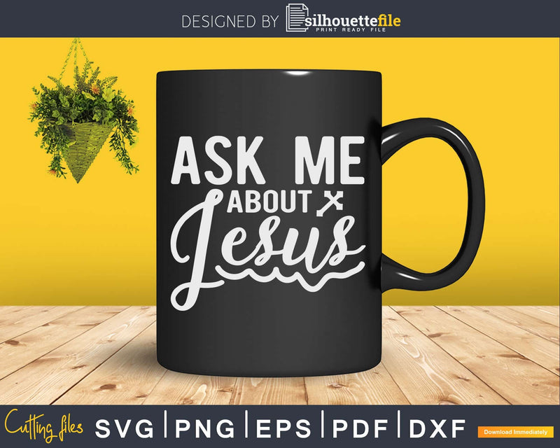 Ask Me About Jesus Vintage Faith Christian Svg Png Cut Files