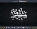 Ask Me For My Card I Am A Realtor Svg Dxf Cut Files