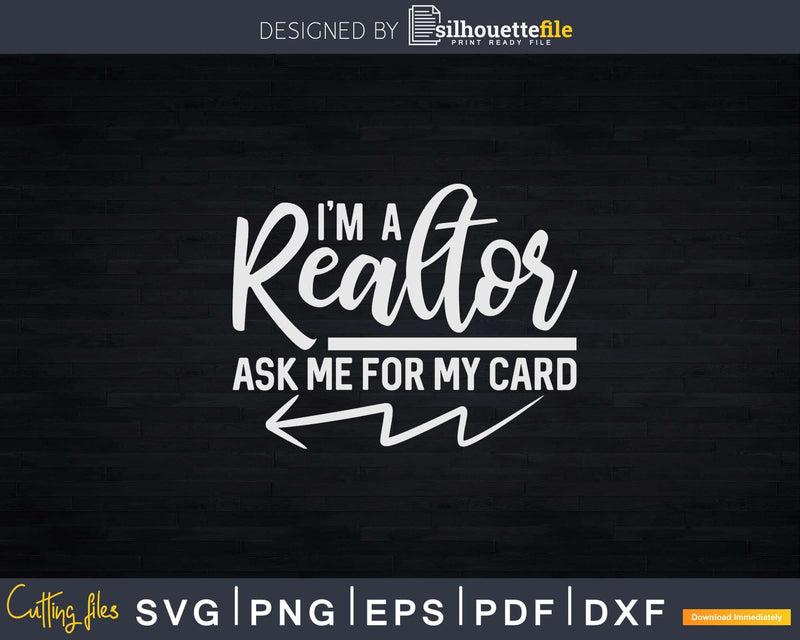 Ask Me For My Card I Am A Realtor Svg Dxf Cut Files