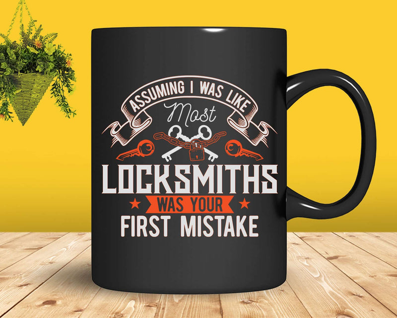 Assuming I Was Like Most Locksmiths Your First Mistake Svg