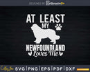 At Least My Newfoundland Loves Me Png Svg T-shirt Designs