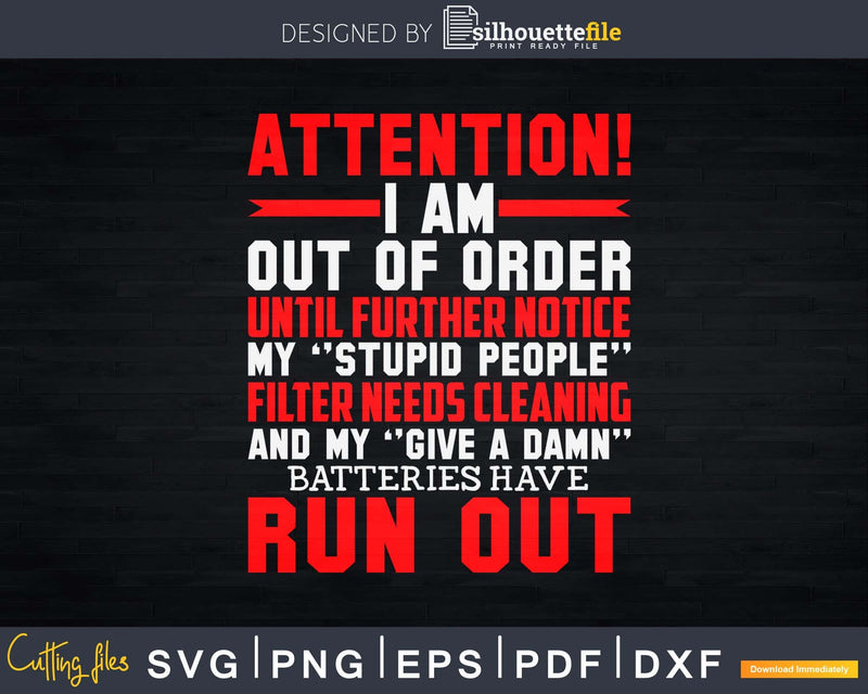 Attention I Am Out Of Order Until Further Notice Svg Png