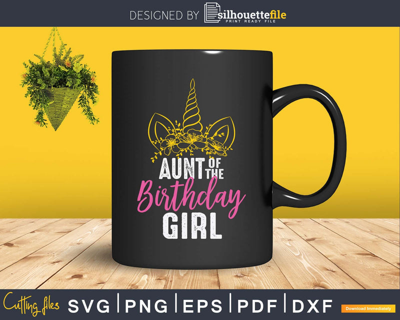 Aunt Of The Birthday Girl Gift Unicorn Svg Dxf Png Cutting