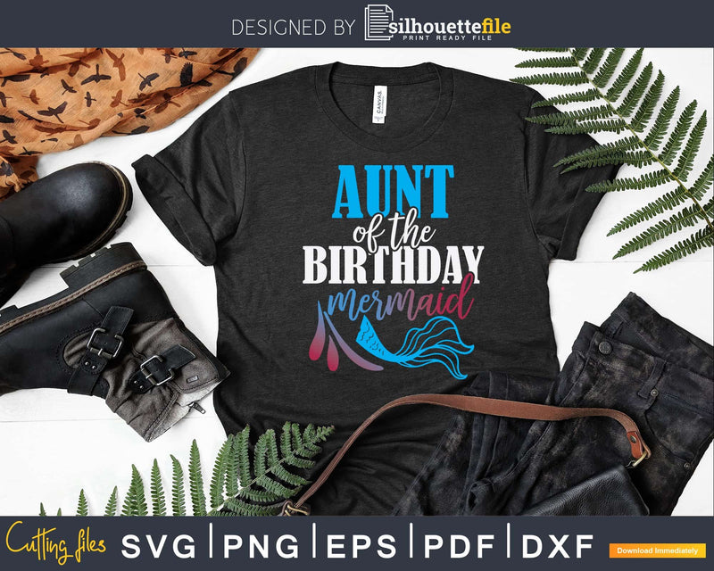 Aunt Of The Birthday Mermaid Matching Family Svg Dxf Png