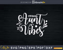Aunt Vibes Best Ever Svg Dxf Cricut Silhouette Cut Files
