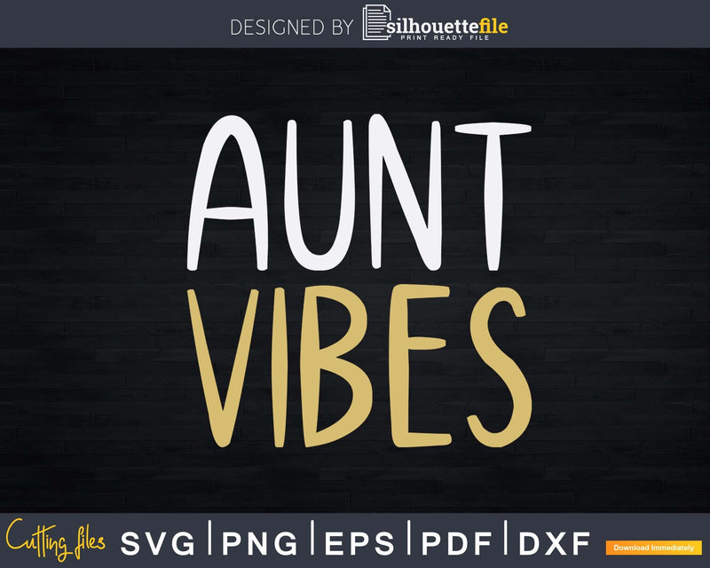 Aunt Vibes Graphic Svg Dxf Cricut Silhouette Cut Files