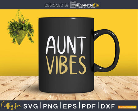 Aunt Vibes Graphic Svg Dxf Cricut Silhouette Cut Files