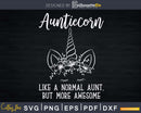 Aunticorn Like A Normal Aunt More Awesome Svg Dxf Png
