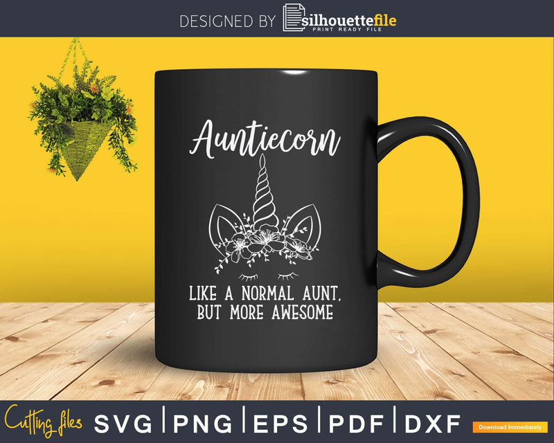 Aunticorn Like A Normal Aunt More Awesome Svg Dxf Png