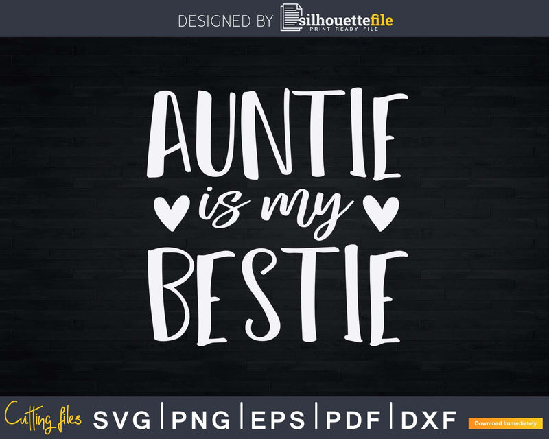 Auntie Is My Bestie Svg Dxf Cricut Silhouette Cut Files