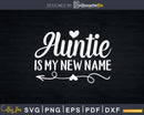 Auntie Is My New Name Svg Dxf Png Cutting Files