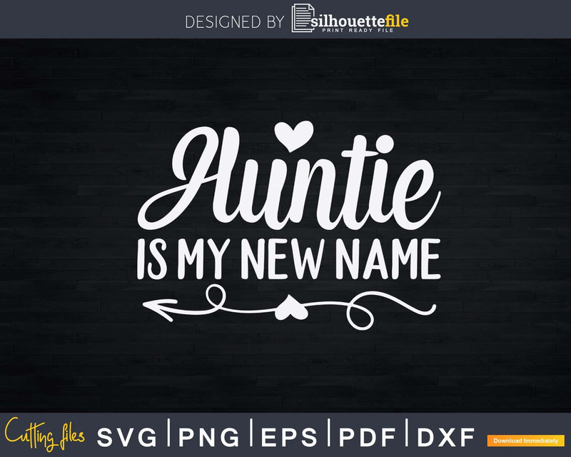 Auntie Is My New Name Svg Dxf Png Cutting Files