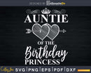 Auntie Of The Birthday Princess Svg Png Instant Cut Files