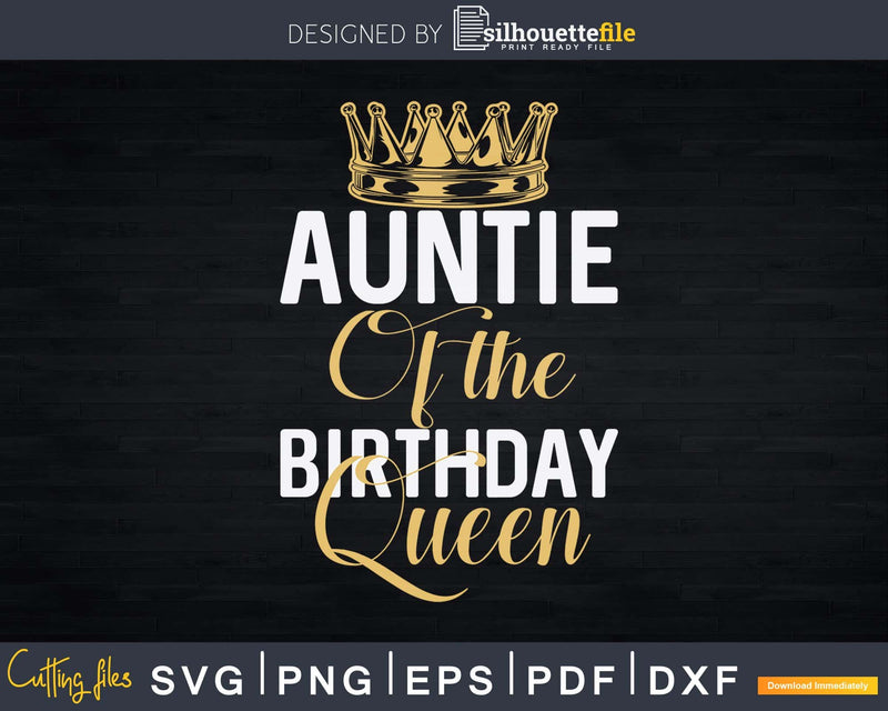 Auntie Of The Birthday Queen Svg Dxf Png Cutting Files