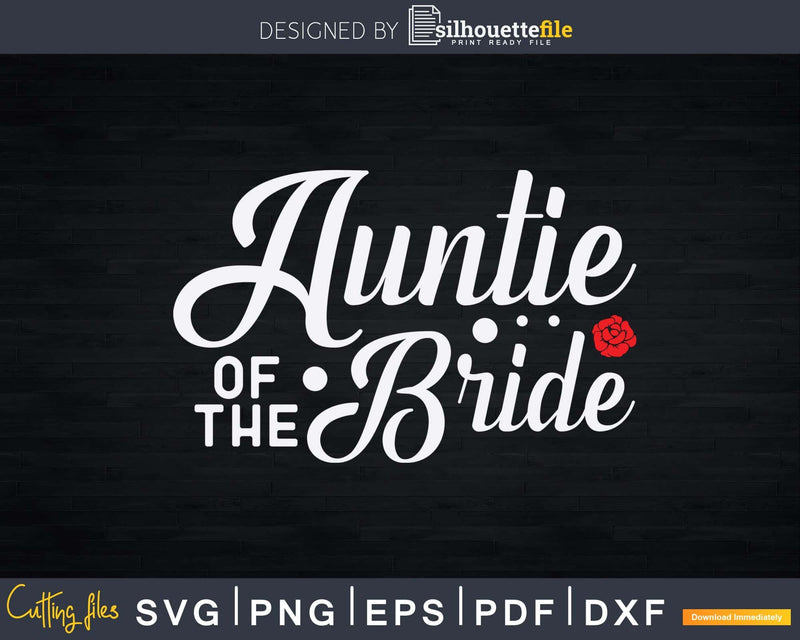 Auntie Of The Bride Wedding Party Svg Dxf Cricut Silhouette