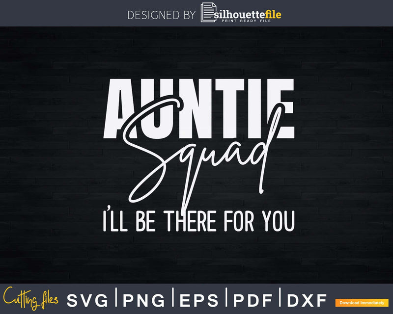 Auntie Squad I’ll Be There For You Svg Dxf Png Cutting Files