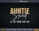 Auntie Squad I’ll Be There For You Svg Png Instant Cut Files