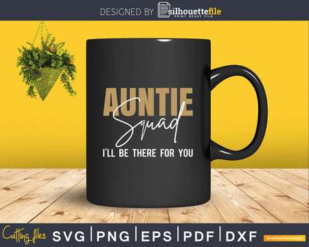 Auntie Squad I’ll Be There For You Svg Png Instant Cut Files