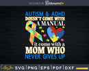 Autism & Adhd Doesn’t Come With Manual It A Mom Svg Dxf