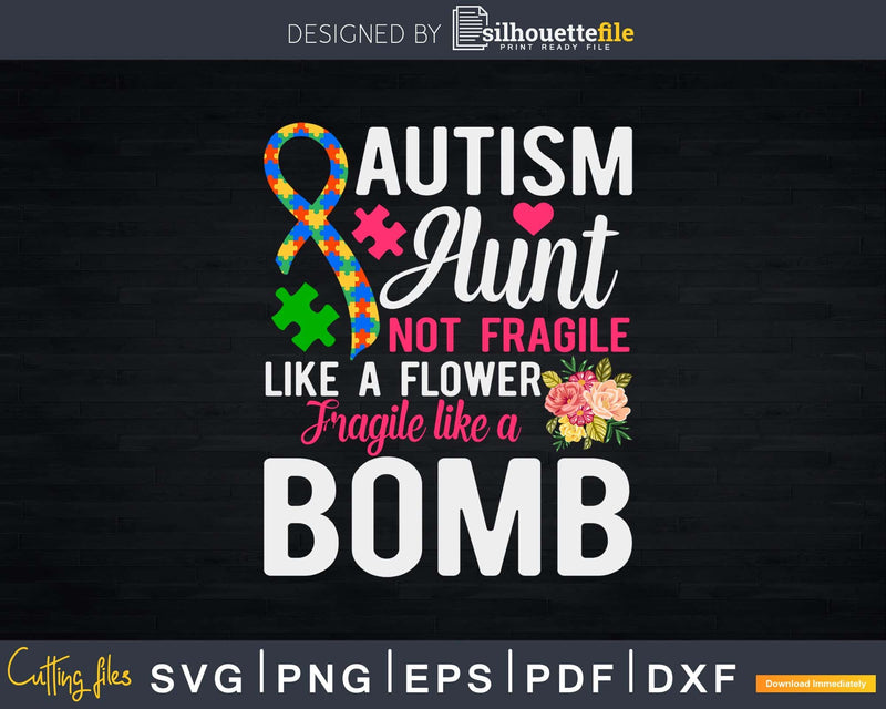 Autism Aunt Not Fragile Like A Flower Bomb Svg Dxg Png