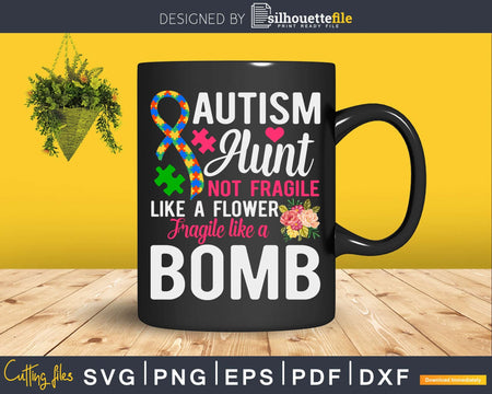 Autism Aunt Not Fragile Like A Flower Bomb Svg Dxg Png