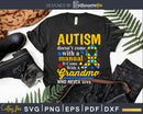 Autism Comes With A Grandma Who Never Gives Up Svg Dxf Png